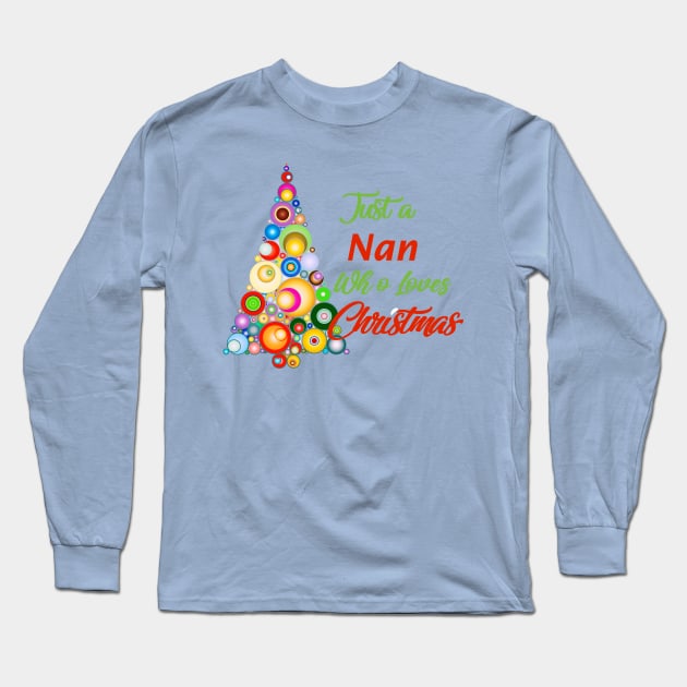 Just a Nan who loves Christmas Long Sleeve T-Shirt by Roxy-Nightshade